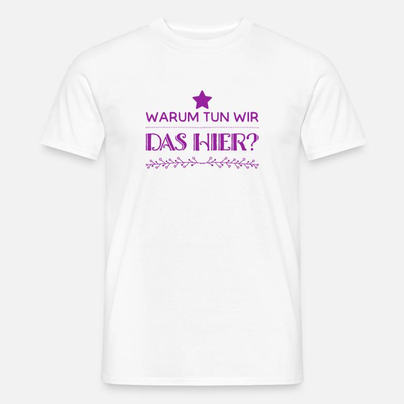 warum machen wir das? - Männer T-Shirt - Weiß