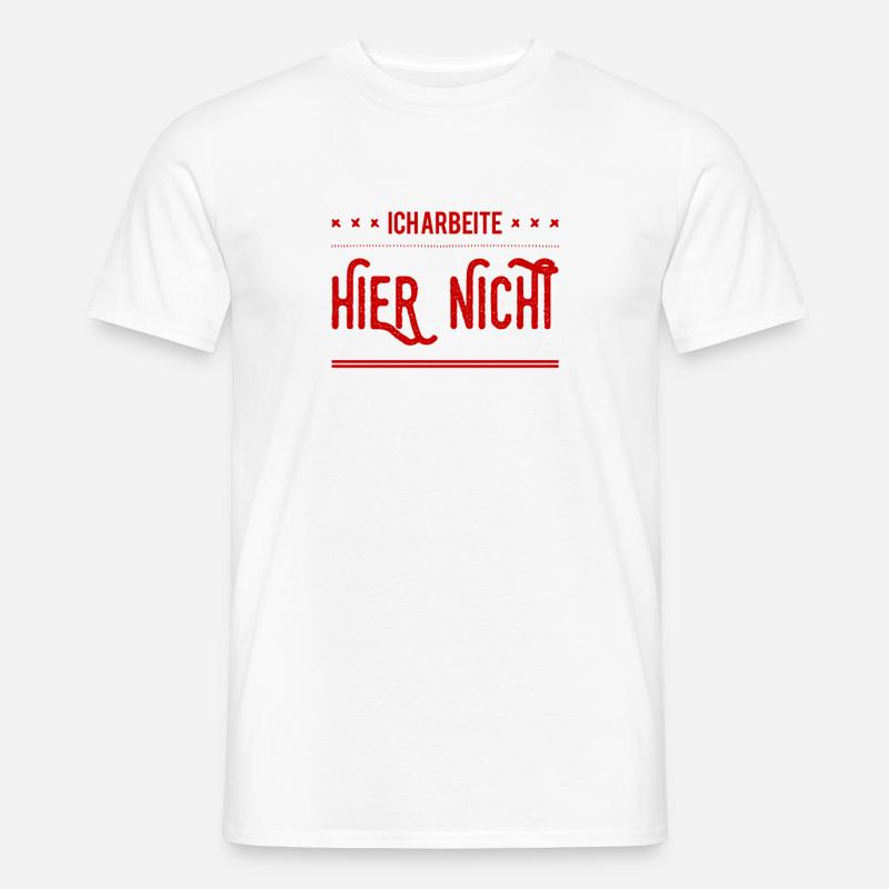 ich arbeite hier nicht - Männer T-Shirt - Weiß