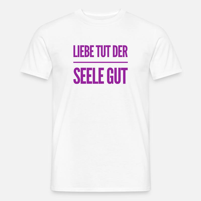 die Seele will geliebt werden - Männer T-Shirt - Weiß