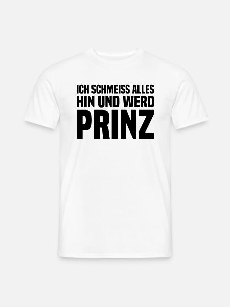 Ich schmeiss alles hin und werd Prinz black - Männer T-Shirt - Weiß