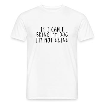 If I can't bring my dog I'm not going - Men's T-Shirt - white - Front - AI Model Male 178 dark (178cm)