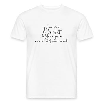 Wenn das die Lösung ist... - Männer T-Shirt - Weiß - Vorne - AI Model Male 178 dark (178cm)