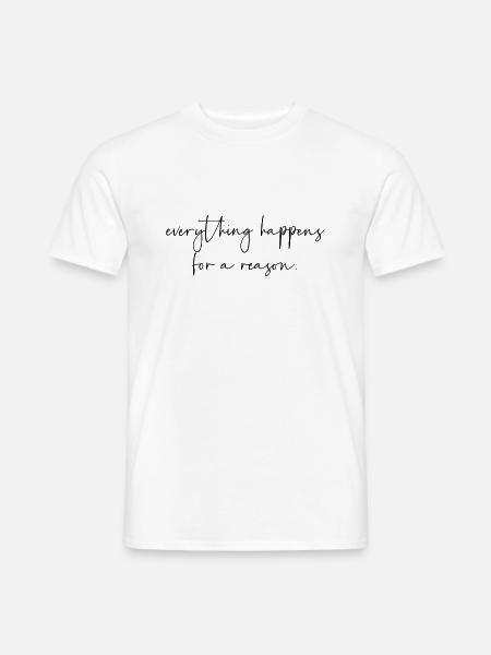 Everything happens for a reason - Männer T-Shirt - Weiß