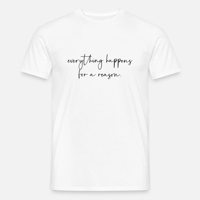 Everything happens for a reason - Männer T-Shirt - Weiß