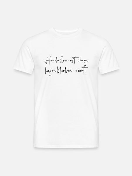 Hinfallen ist okay liegenbleiben nicht - Männer T-Shirt - Weiß