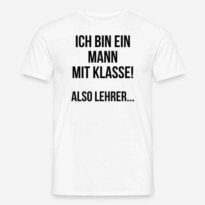 Ich bin ein Mann mit Klasse also Lehrer - Männer T-Shirt - Weiß