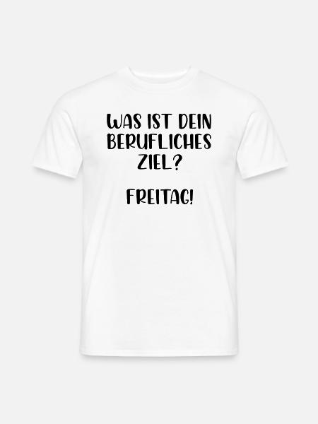 Was ist dein berufliches Ziel Freitag - Männer T-Shirt - Weiß