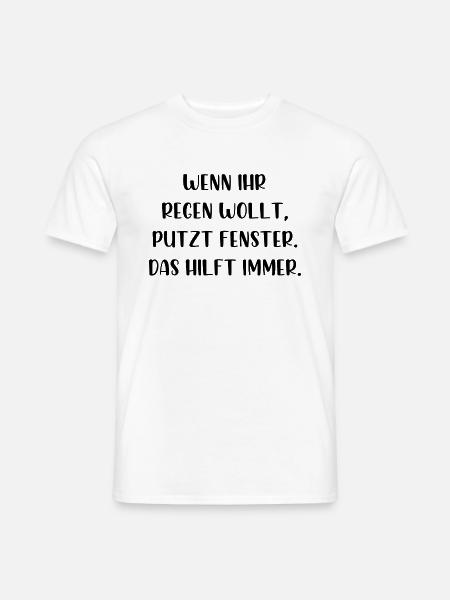 Wenn ihr Regen wollt putzt Fenster das hilft immer - Männer T-Shirt - Weiß