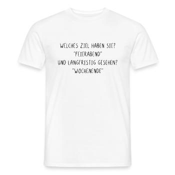 Welches Ziel haben Sie Feierabend und Wochenende - Männer T-Shirt - Weiß - Vorne - AI Model Male 178 dark (178cm)