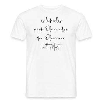 Es lief alles nach Plan aber der Plan war Mist - Männer T-Shirt - Weiß - Vorne - AI Model Male 178 dark (178cm)