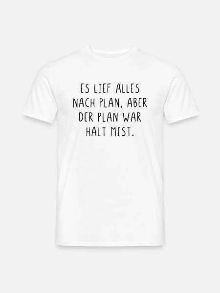 Es lief alles nach Plan aber der Plan war Mist - Männer T-Shirt - Weiß