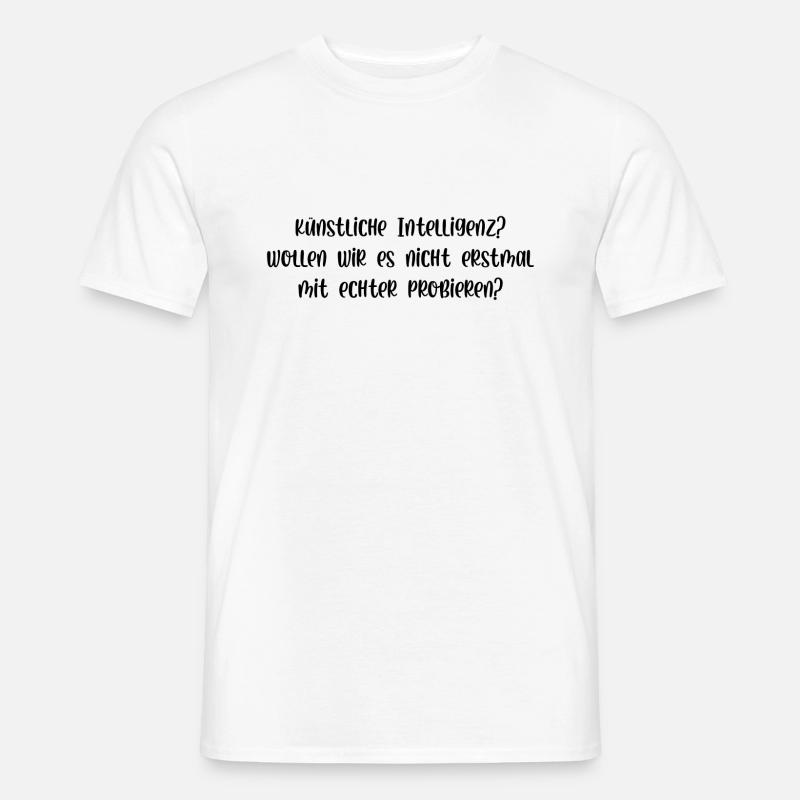 Künstliche Intelligenz probieren wirs mit echter - Männer T-Shirt - Weiß