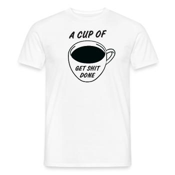 A Cup Of Get Shit Done - Motivational Coffee Quote - Men's T-Shirt - white - Front - AI Model Male 178 dark (178cm)