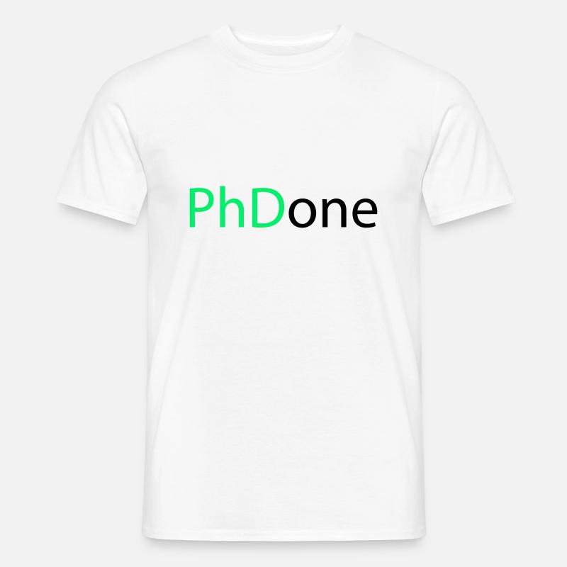 PhD Done Phd Abschluss Geschenk - Männer T-Shirt - Weiß