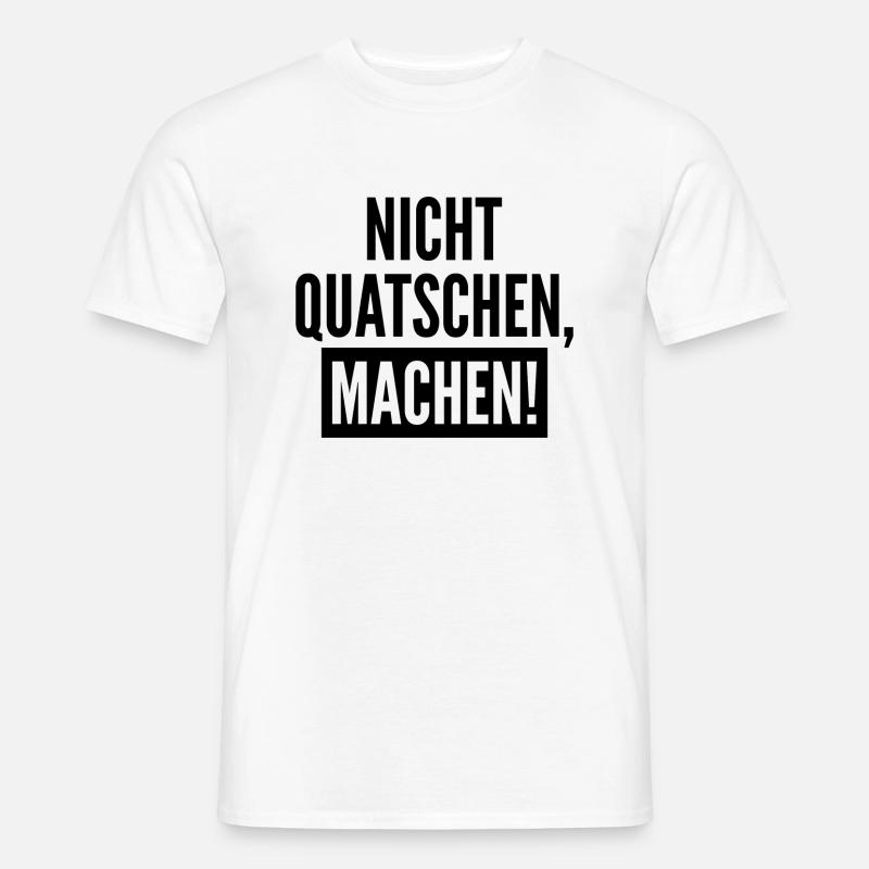 Nicht Quatschen Machen Geschenk - Männer T-Shirt - Weiß