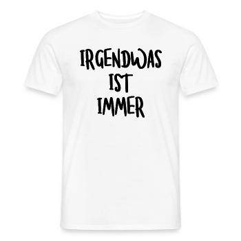 IRGENDWAS IST IMMER - Männer T-Shirt - Weiß - Vorne - AI Model Male 178 dark (178cm)