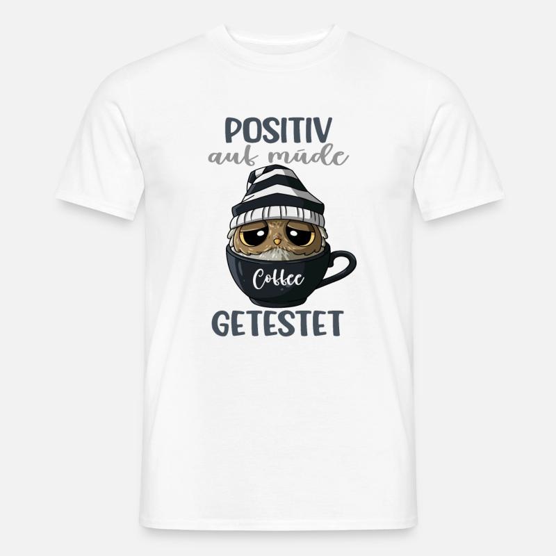 Positiv Auf Müde Getestet Eule Kaffee Spruch - Männer T-Shirt - Weiß