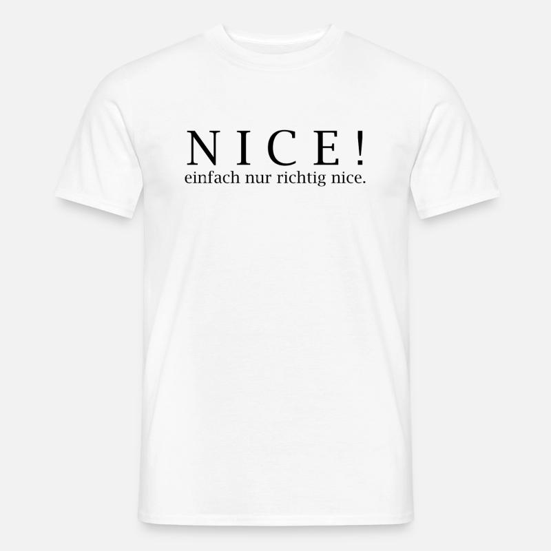NICE! Einfach nur richtig nice. - Männer T-Shirt - Weiß