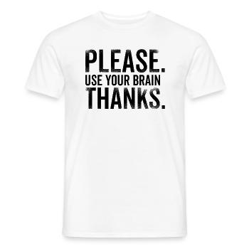Please Use Your Brain Thanks - Bitte Hirn benutzen - Männer T-Shirt - Weiß - Vorne - AI Model Male 178 dark (178cm)