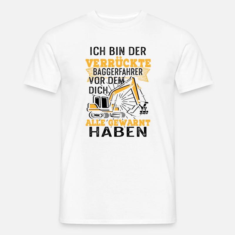 Verrückter Baggerfahrer Baggerführer - Männer T-Shirt - Weiß