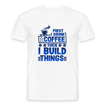 Builder Gift First Drink Coffee then Build Things - Men's T-Shirt - white - Front - AI Model Male 178 dark (178cm)