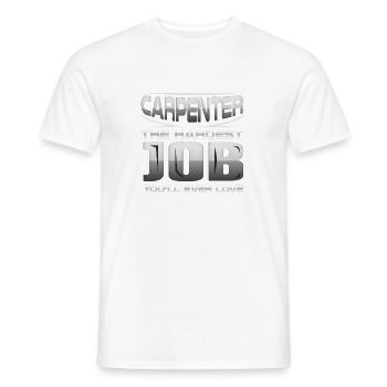 Carpenter The Hardest Job You'll Ever Love - Men's T-Shirt - white - Front - AI Model Male 178 dark (178cm)