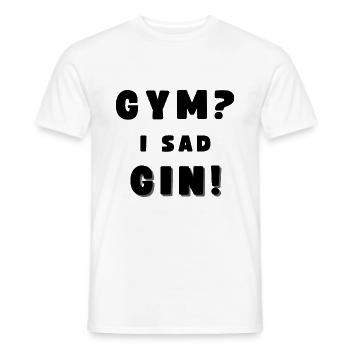 GYM? - I SAD GIN! Funny Drinking Alcohol - Men's T-Shirt - white - Front - AI Model Male 178 dark (178cm)