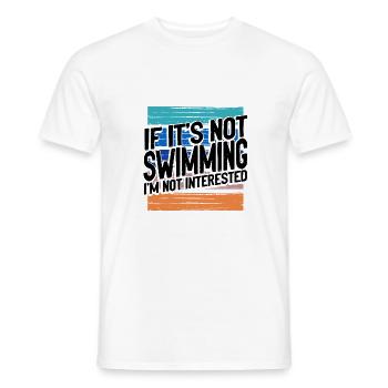 Swimmer Gift If It's Not Swimming Not Interested - Men's T-Shirt - white - Front - AI Model Male 178 dark (178cm)