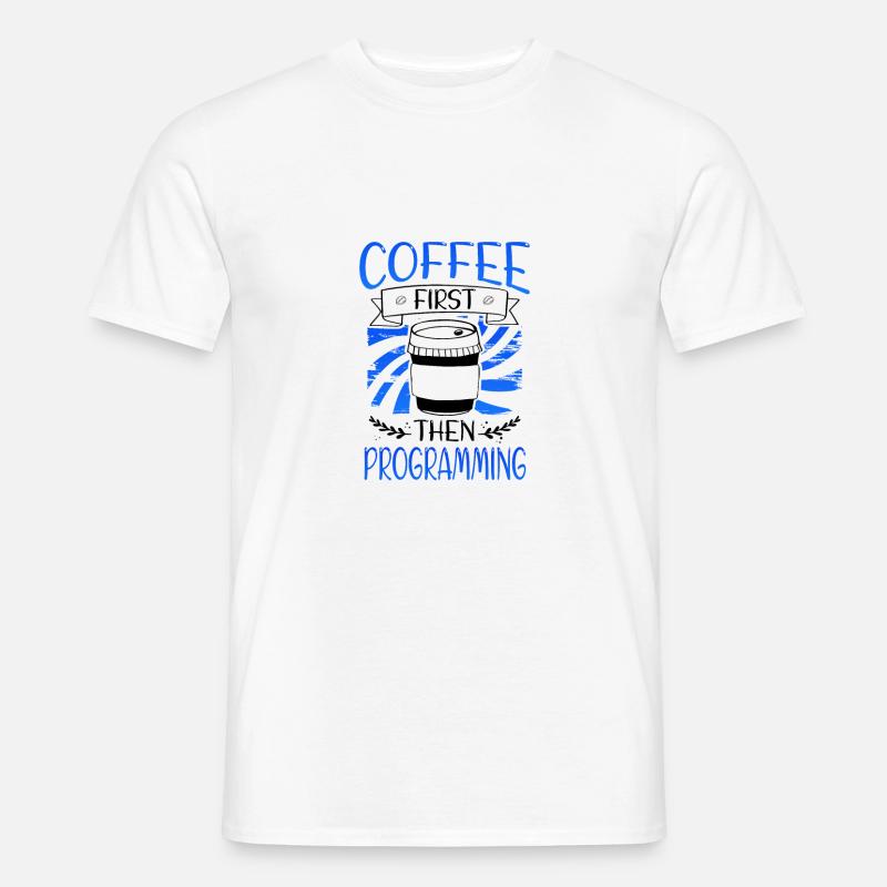 Programmierer Geschenkkaffee zuerst dann Programmierung - Männer T-Shirt - Weiß