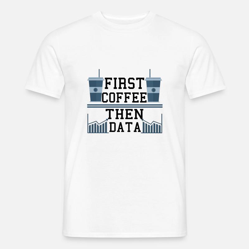 Computer Humor Frist Kaffee dann Datenprogrammierer - Männer T-Shirt - Weiß