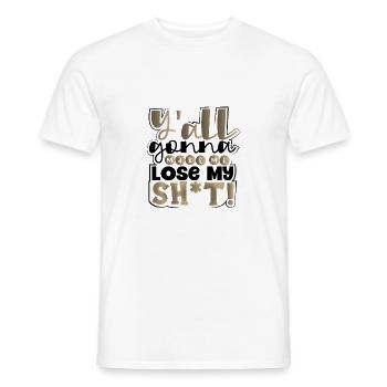 Sarcastic Y'all Gonna Make Me Lose My Sh t Funny - Men's T-Shirt - white - Front - AI Model Male 178 dark (178cm)