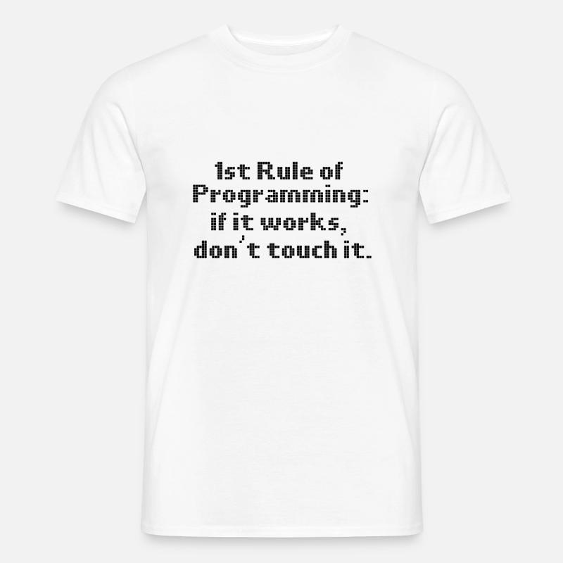 Computerprogrammierung erste Regel, wenn es funktioniert nicht - Männer T-Shirt - Weiß