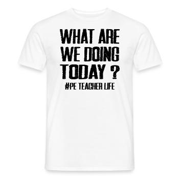 What Are We Doing Today - PE Teacher Life Funny - T-shirt homme - blanc - Devant - AI Model Male 178 dark (178cm)