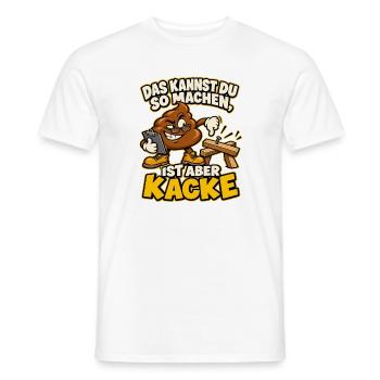 Das kannst du so machen, ist aber Kacke - Männer T-Shirt - Weiß - Vorne - AI Model Male 178 dark (178cm)