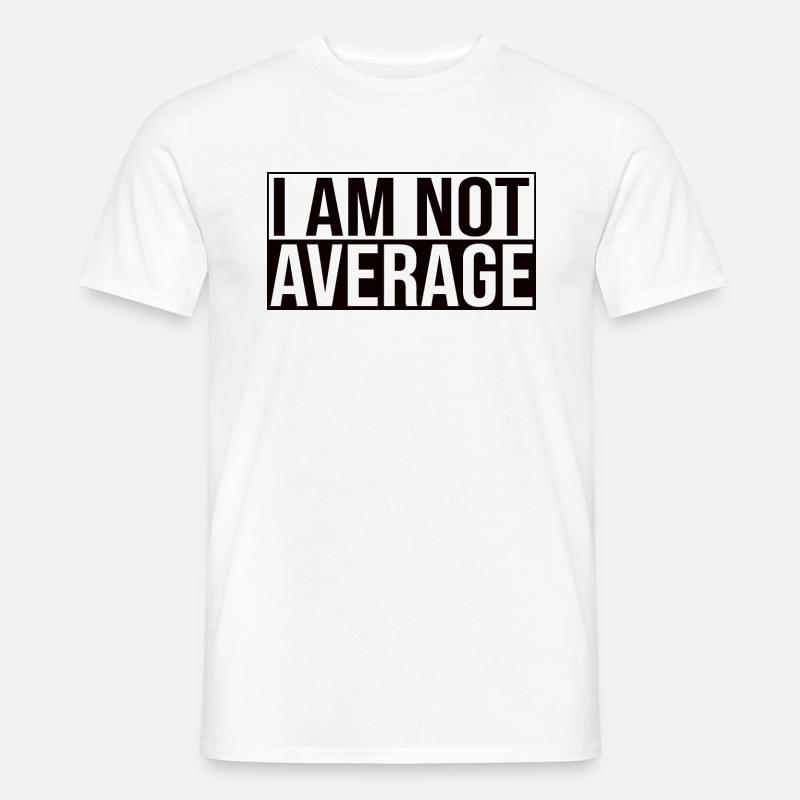 I Am Not Average - Männer T-Shirt - Weiß