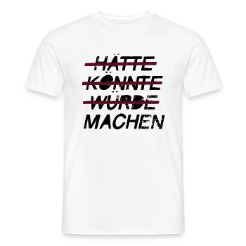 Hätte Könnte Würde - Machen - Männer T-Shirt - Weiß - Vorne - AI Model Male 178 dark (178cm)