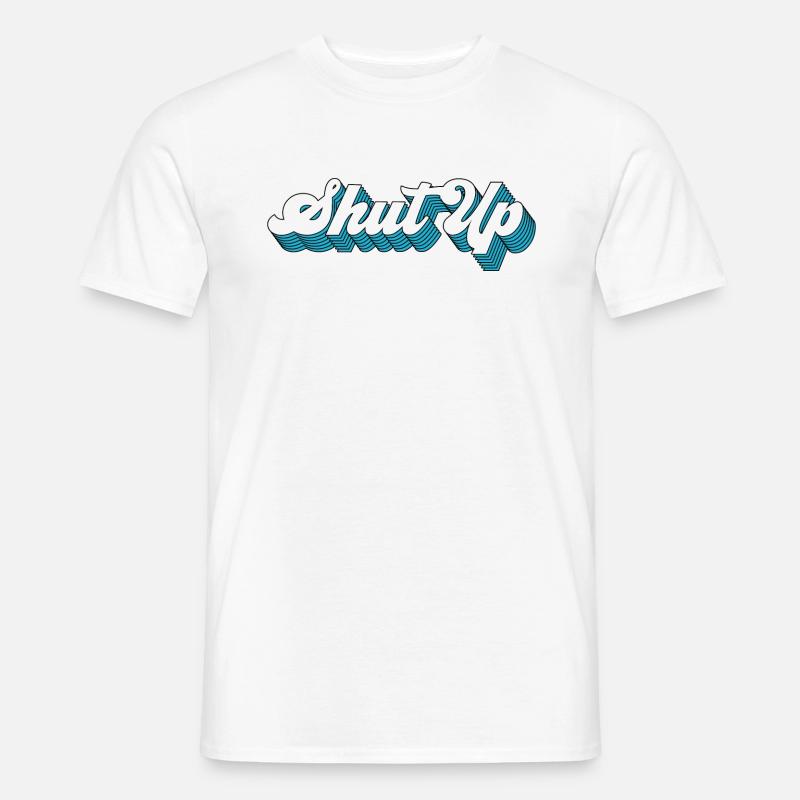 Shut Up - Männer T-Shirt - Weiß