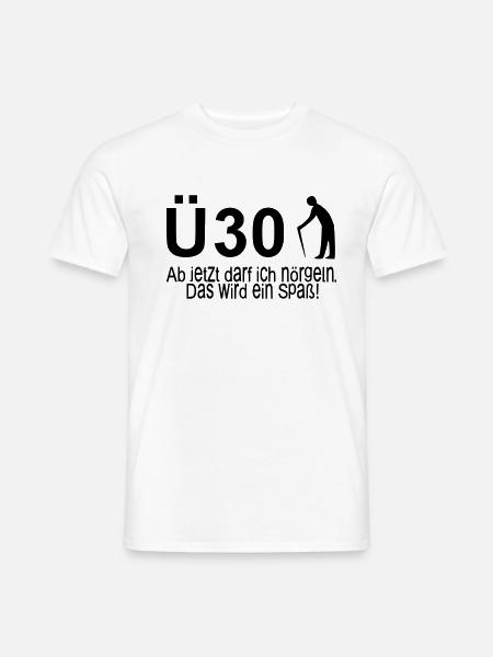 30. Geburtstag Ü30 – Ab jetzt darf ich nörgeln - Männer T-Shirt - Weiß