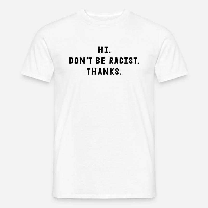 Don't Be Racist Thanks - Männer T-Shirt - Weiß