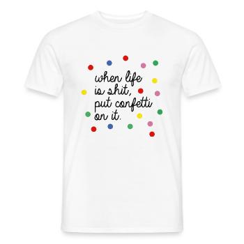 when life is shit, put confetti on it - Men's T-Shirt - white - Front - AI Model Male 178 dark (178cm)