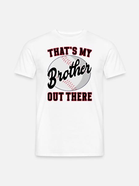 Thats my Brother out there - Baseball - Männer T-Shirt - Weiß