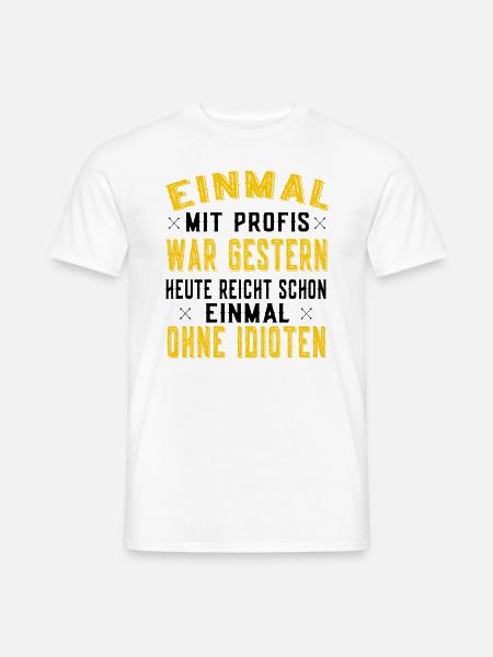 Einmal mit Profis einmal ohne Idioten - Arbeit - Männer T-Shirt - Weiß