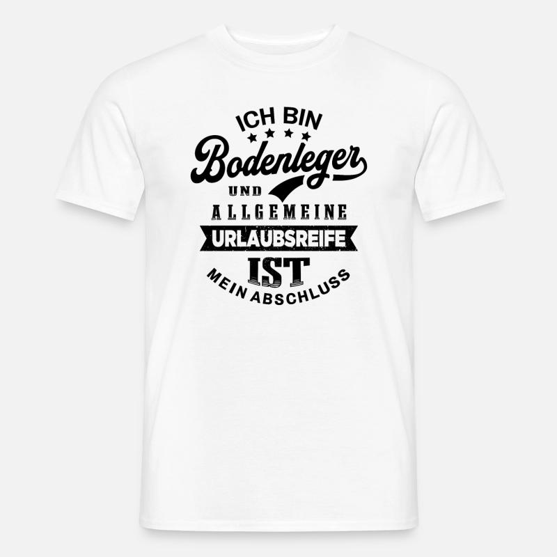 Bodenleger Spruch Lustiges Bodenleger - Männer T-Shirt - Weiß