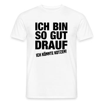 Ich Bin So Gut Drauf Ich Könnte Kotzen! - Männer T-Shirt - Weiß - Vorne - AI Model Male 178 dark (178cm)