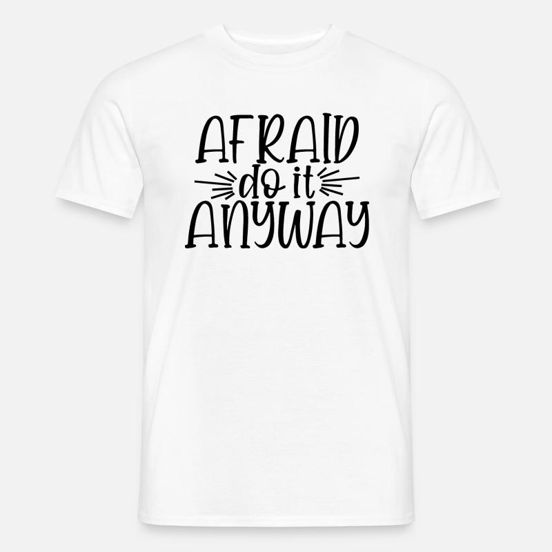 Afraid Do It Anyway - Männer T-Shirt - Weiß