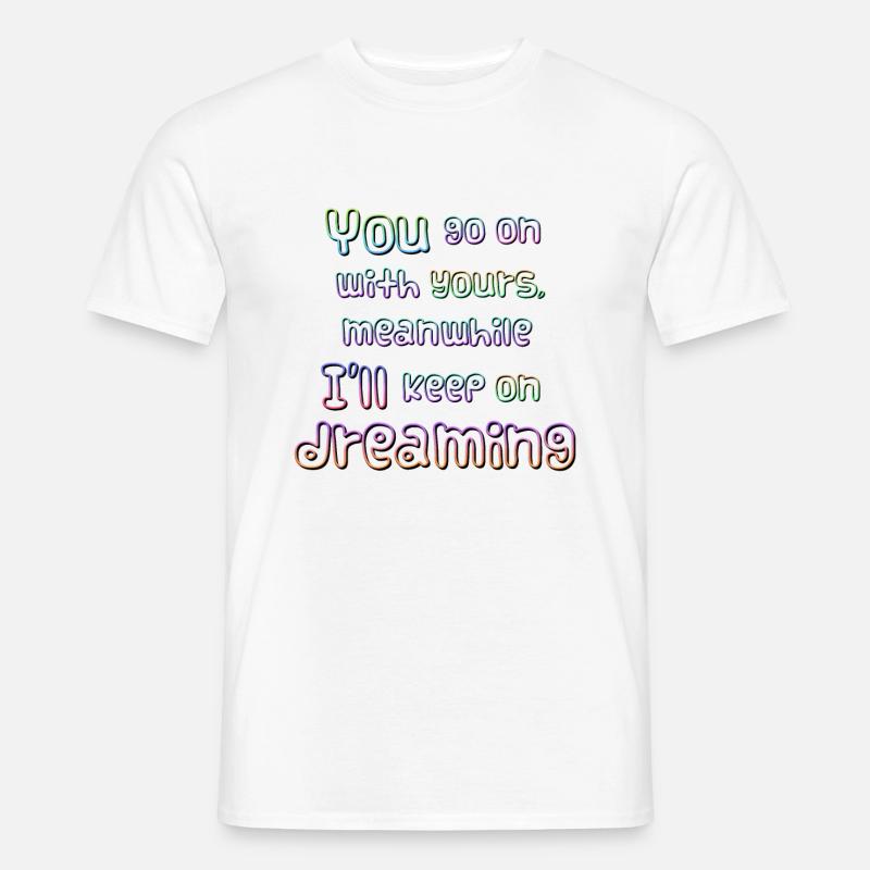 Träumen Sie weiter - Männer T-Shirt - Weiß
