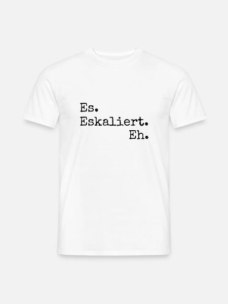 es eskaliert eh - Männer T-Shirt - Weiß