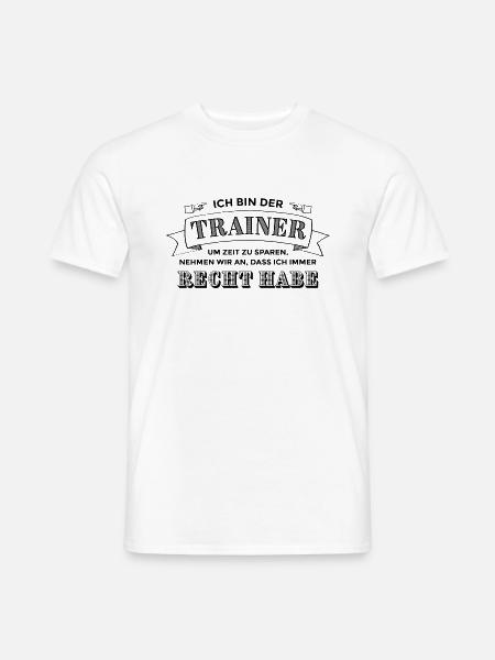 Ich bin der Trainer. Ich habe Recht. - Männer T-Shirt - Weiß