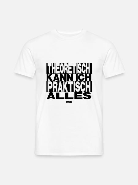 Theoretisch Kann Ich Praktisch Alles HARIZ Sprüche - Männer T-Shirt - Weiß