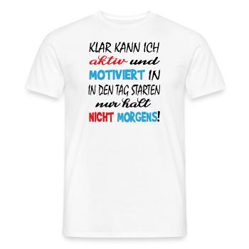 Aktiv und Motiviert Nur nicht Morgens - Männer T-Shirt - Weiß - Vorne - AI Model Male 178 dark (178cm)